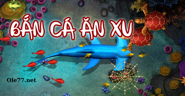Bắn cá ăn xu Ole777